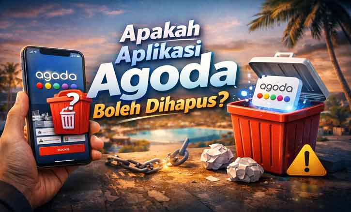 apakah aplikasi Agoda boleh dihapus dari HP tanpa menghapus akun dan pesanan hotel